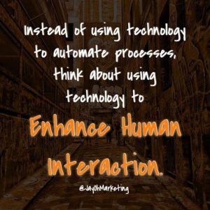 Use Technology to Enhance Human Interaction